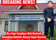 Dua Napi Terpidana Mati Berhasil Ditangkap Kembali, Kinerja Cepat Karutan & KPR Rutan Siak Dapat Apresiasi Warga