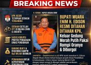 BREAKING NEWS | Intelkriminal.co.id  Bupati Muara Enim H. Edison Resmi Ditahan KPK, Keluar Gedung Merah Putih Pakai Rompi Oranye dan Tangan Diborgol