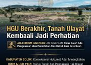 BREAKING NEWS | INTELKRIMINAL.CO.ID HGU Berakhir, Tanah Ulayat Kembali Jadi Perhatian: Ahli Hukum Ingatkan Tidak Boleh Ada Penguasaan atau Penerbitan Alas Hak di Luar Ketentuan